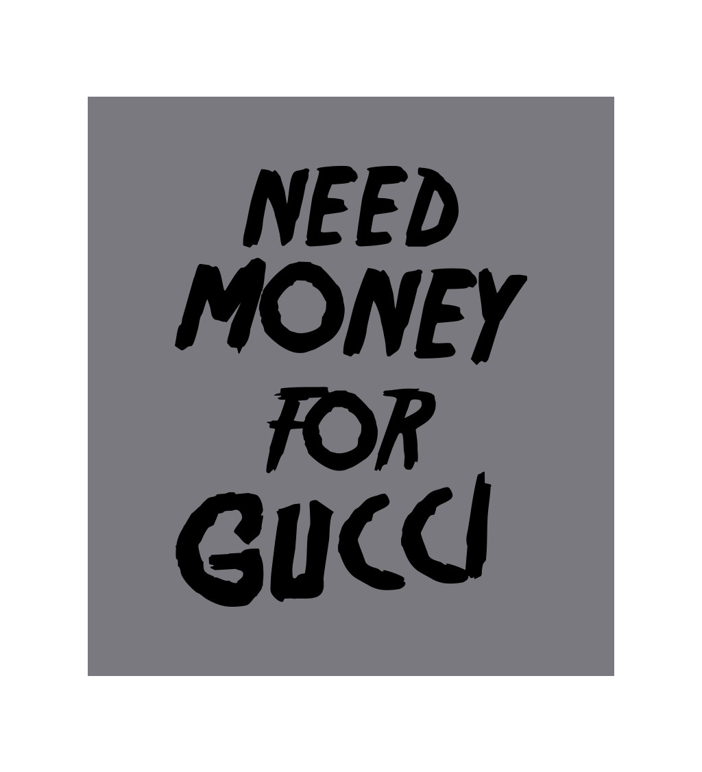 Zástěra šedá nápis - Need money for Gucci