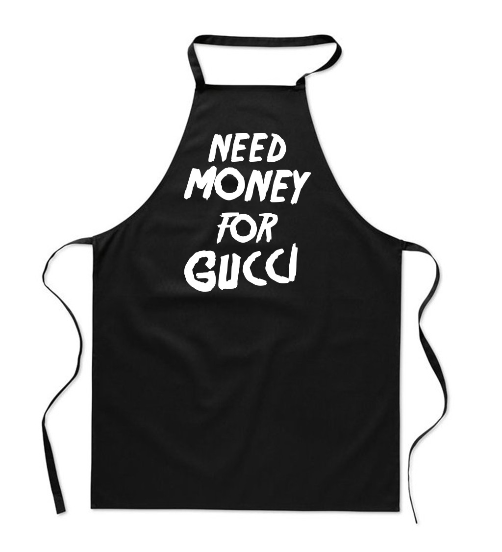 Zástěra černá nápis - Need money for Gucci