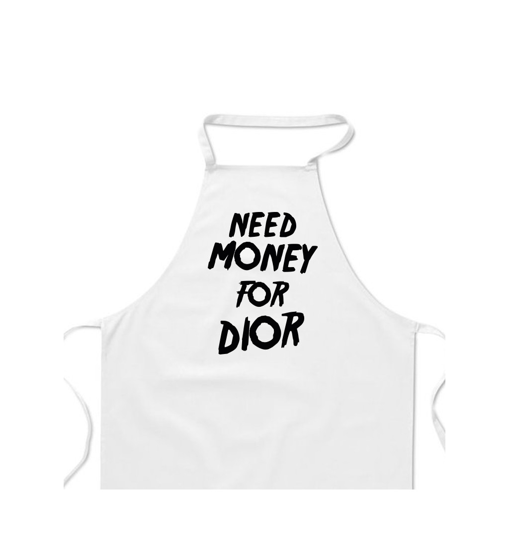 Zástěra bílá nápis - Need money for Dior