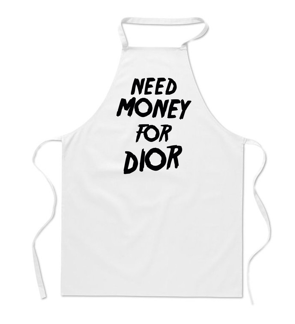 Zástěra bílá nápis - Need money for Dior