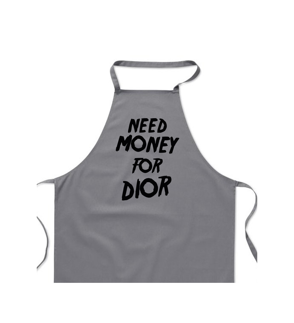 Zástěra šedá nápis - Need money for Dior