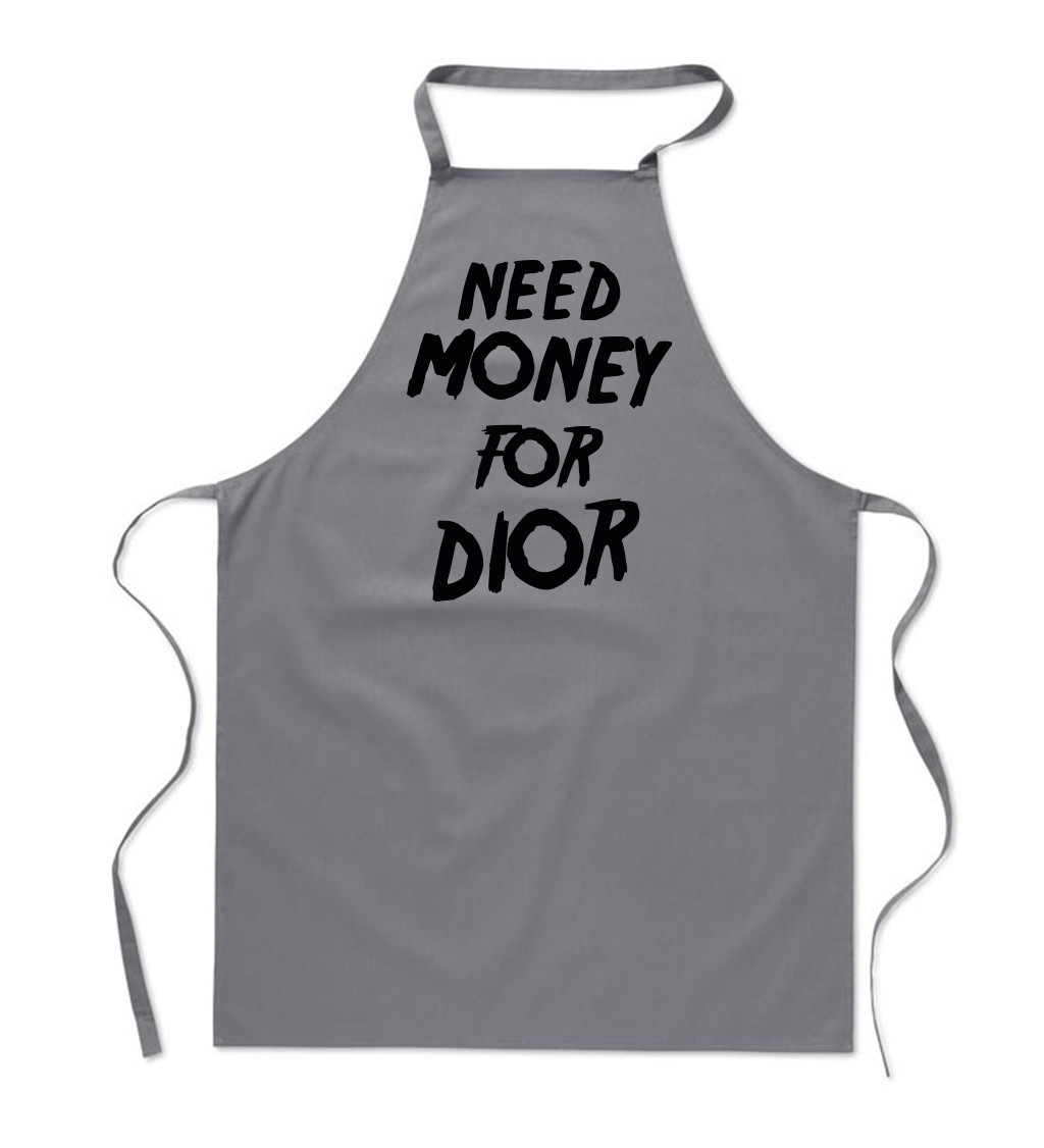Zástěra šedá nápis - Need money for Dior