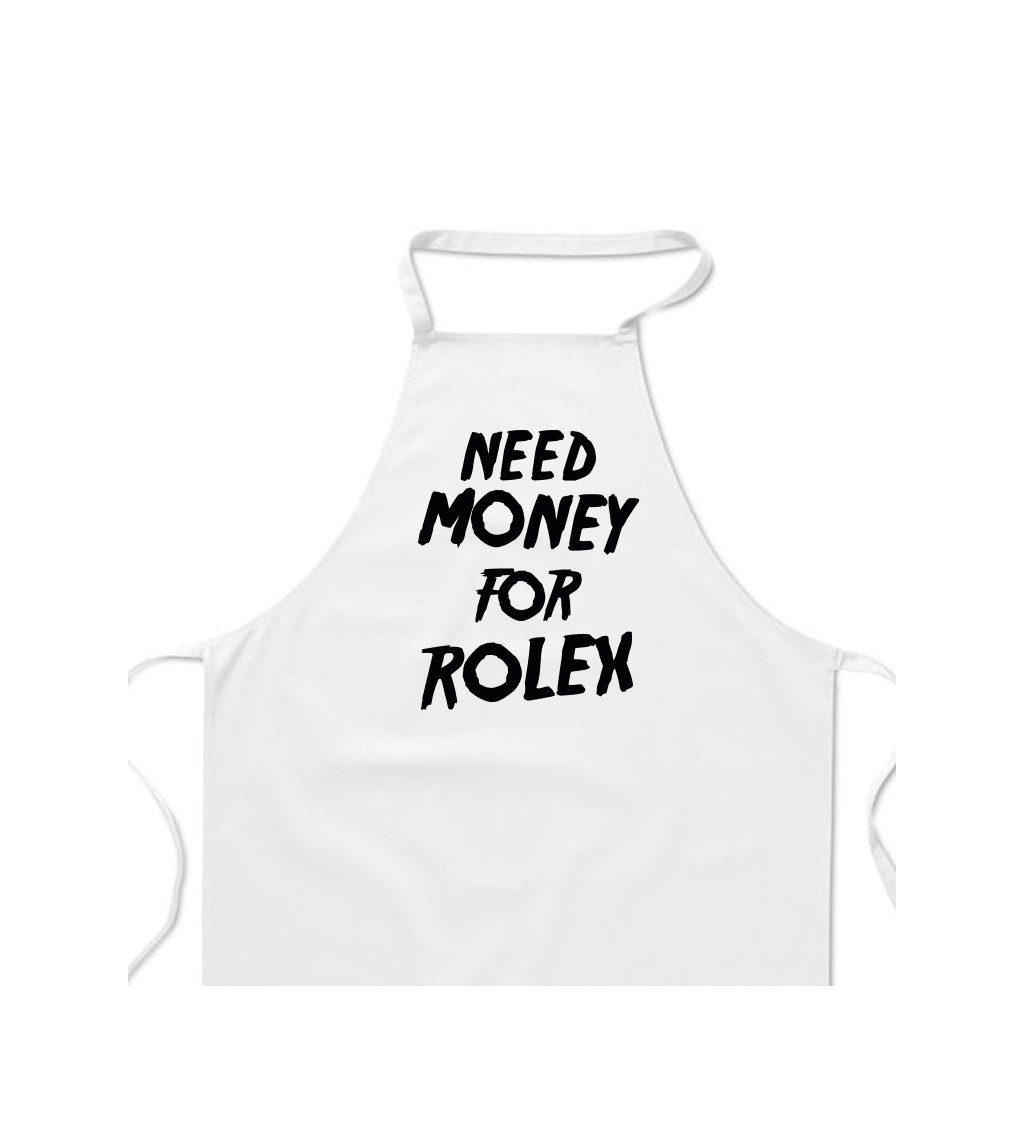 Zástěra bílá nápis - Need money for Rolex