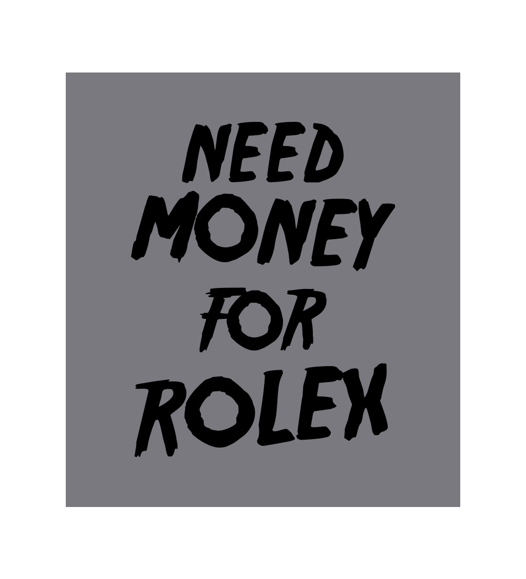 Zástěra šedá nápis - Need money for Rolex