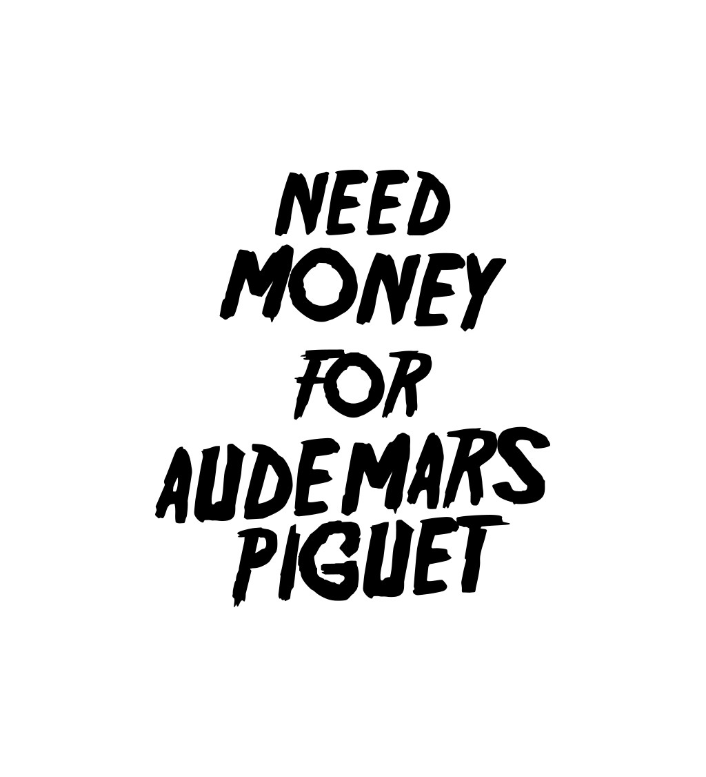 Zástěra bílá nápis - Need money for Audemars Piguet