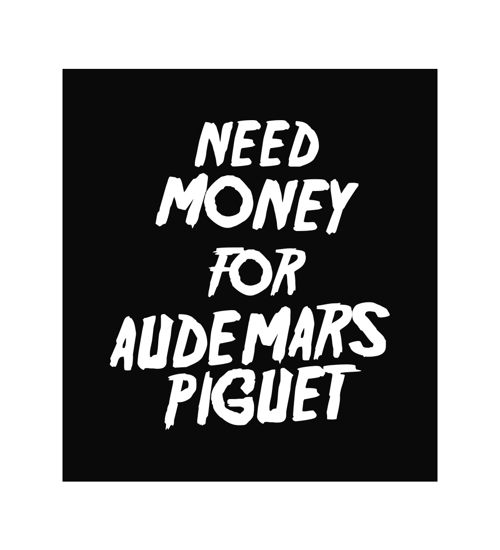 Zástěra černá nápis - Need money for Audemars Piguet