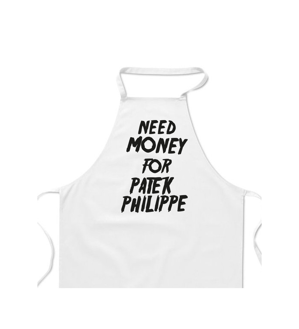 Zástěra bílá nápis - Need money for Patek Philippe