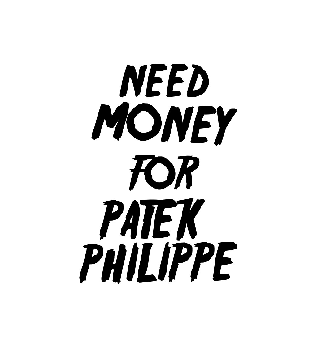 Zástěra bílá nápis - Need money for Patek Philippe