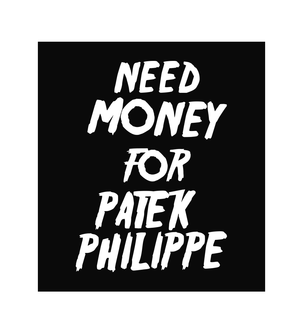 Zástěra černá nápis - Need money for Patek Philippe