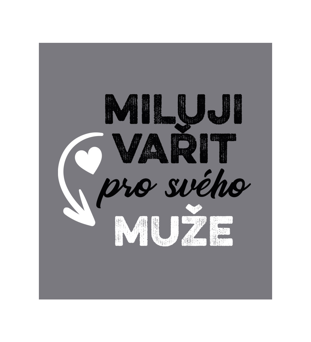 Zástěra šedá nápis - Miluji vařit pro svého muže