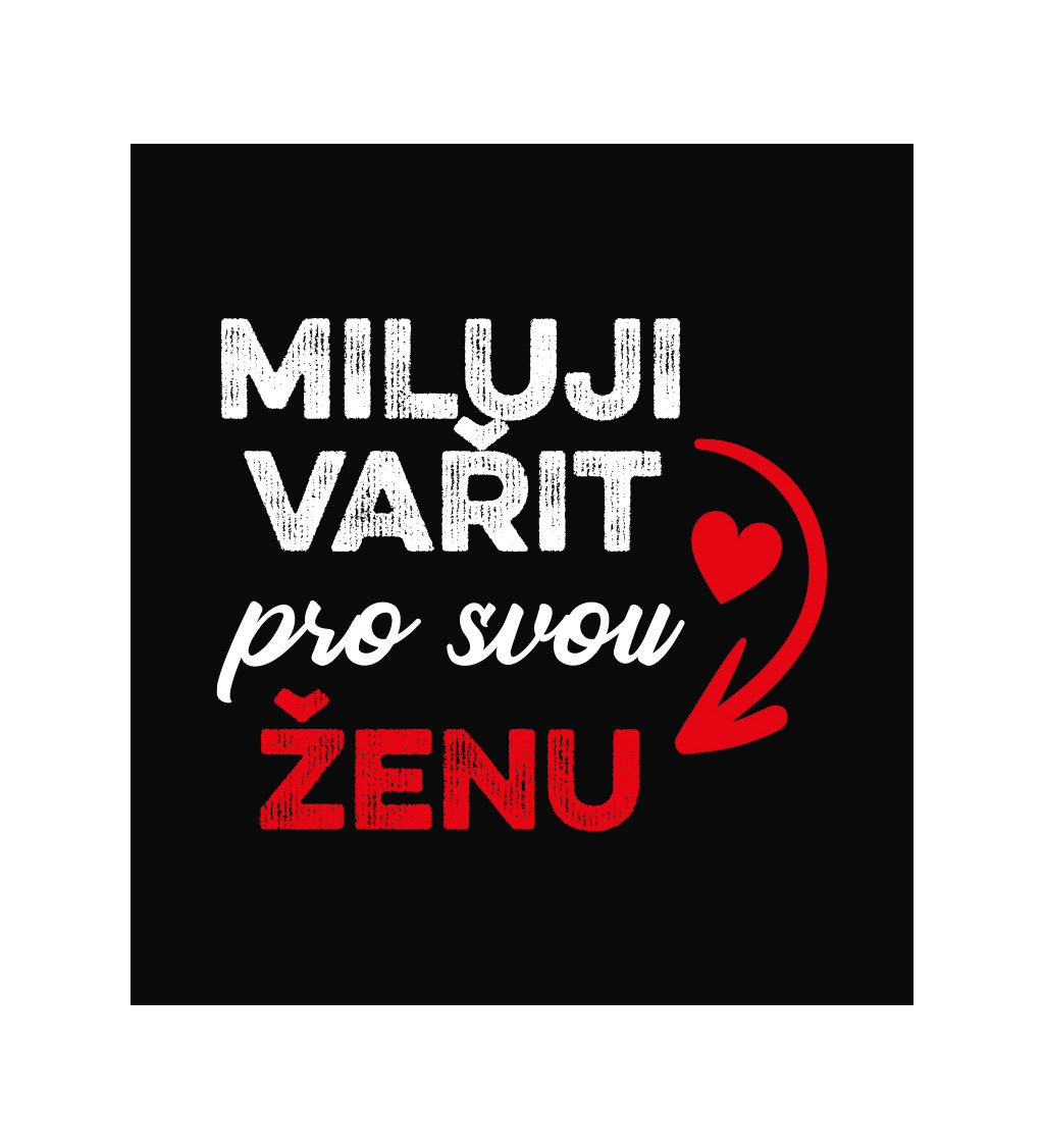 Zástěra černá nápis - Miluji vařit pro svou ženu