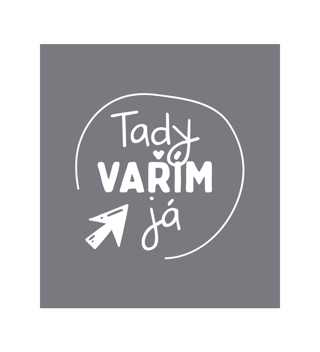 Zástěra šedá nápis - Tady vařím já