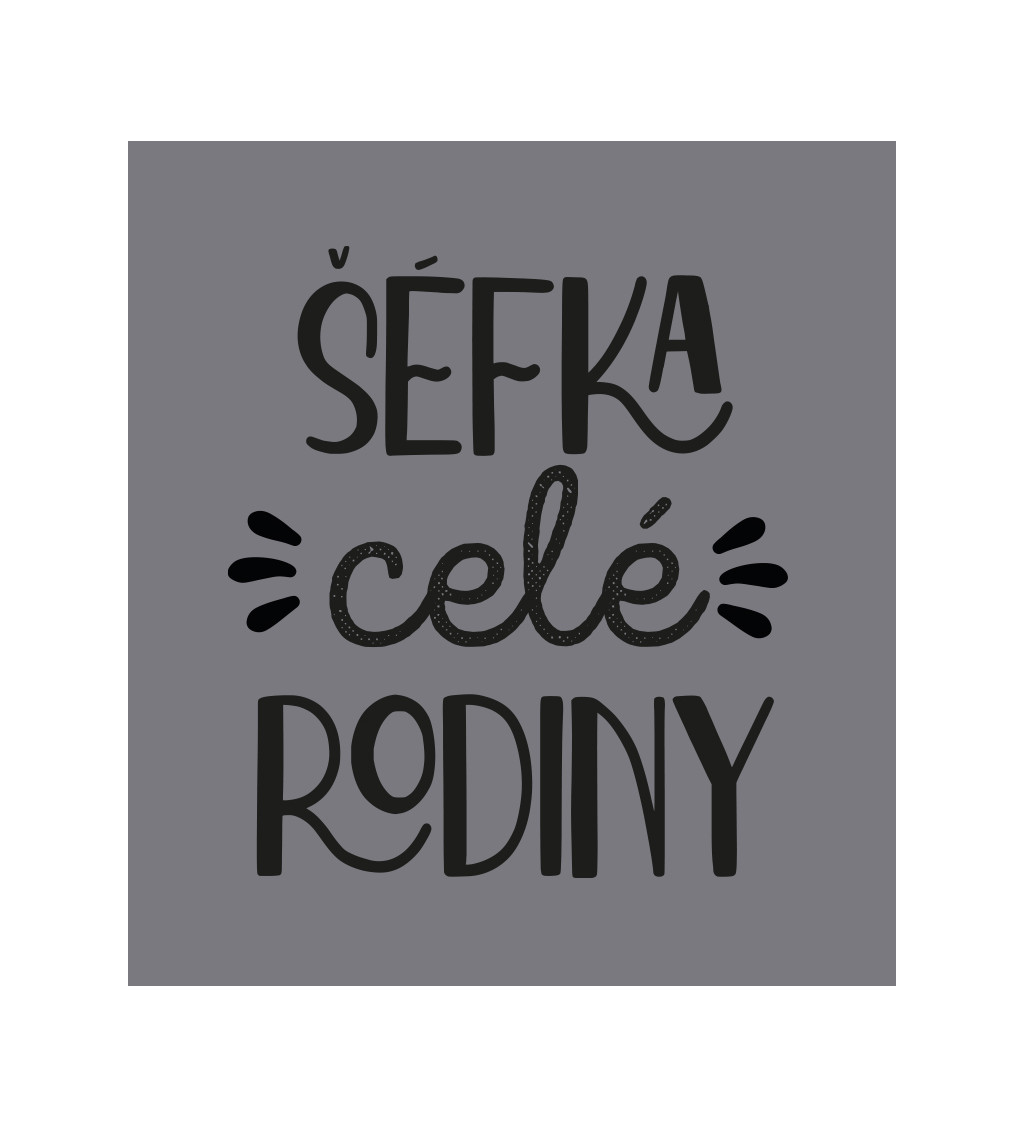 Zástěra šedá nápis - Šéfka celé rodiny