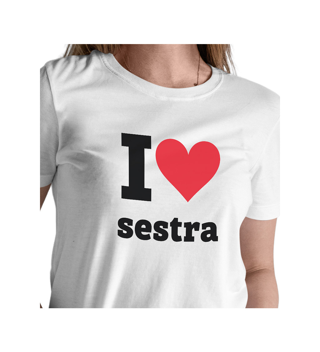 Bílé dámské triko I love sestra