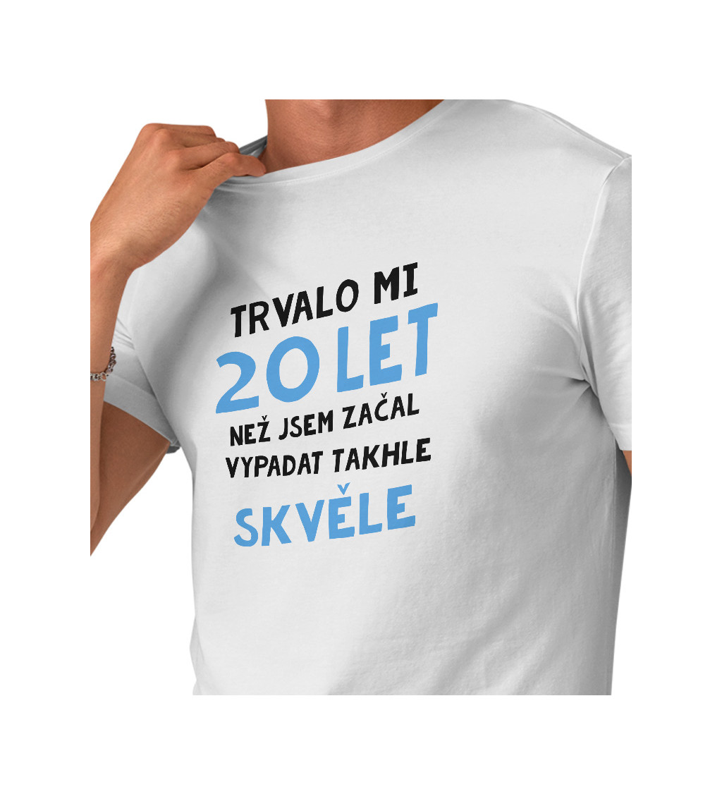 Pánské tričko bílé Trvalo mi 20 let, než jsem začal vypadat takhle skvěle