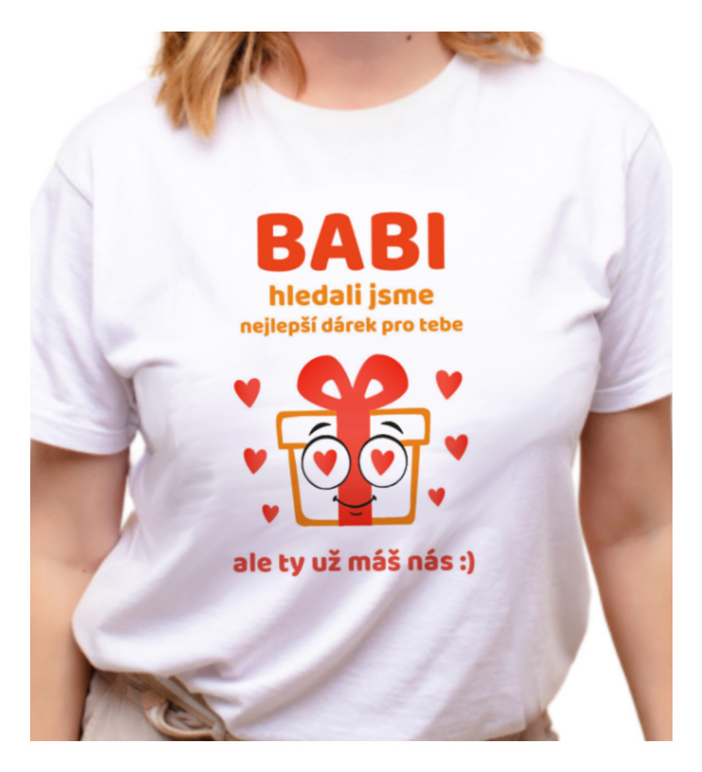 Dámské triko - Babi, hledali jsme nejlepší dárek pro tebe, ale ty už máš nás :)