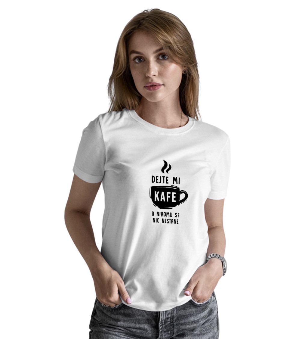 Dámské tričko bílé Dejte mi kafe a nikomu se nic nestane