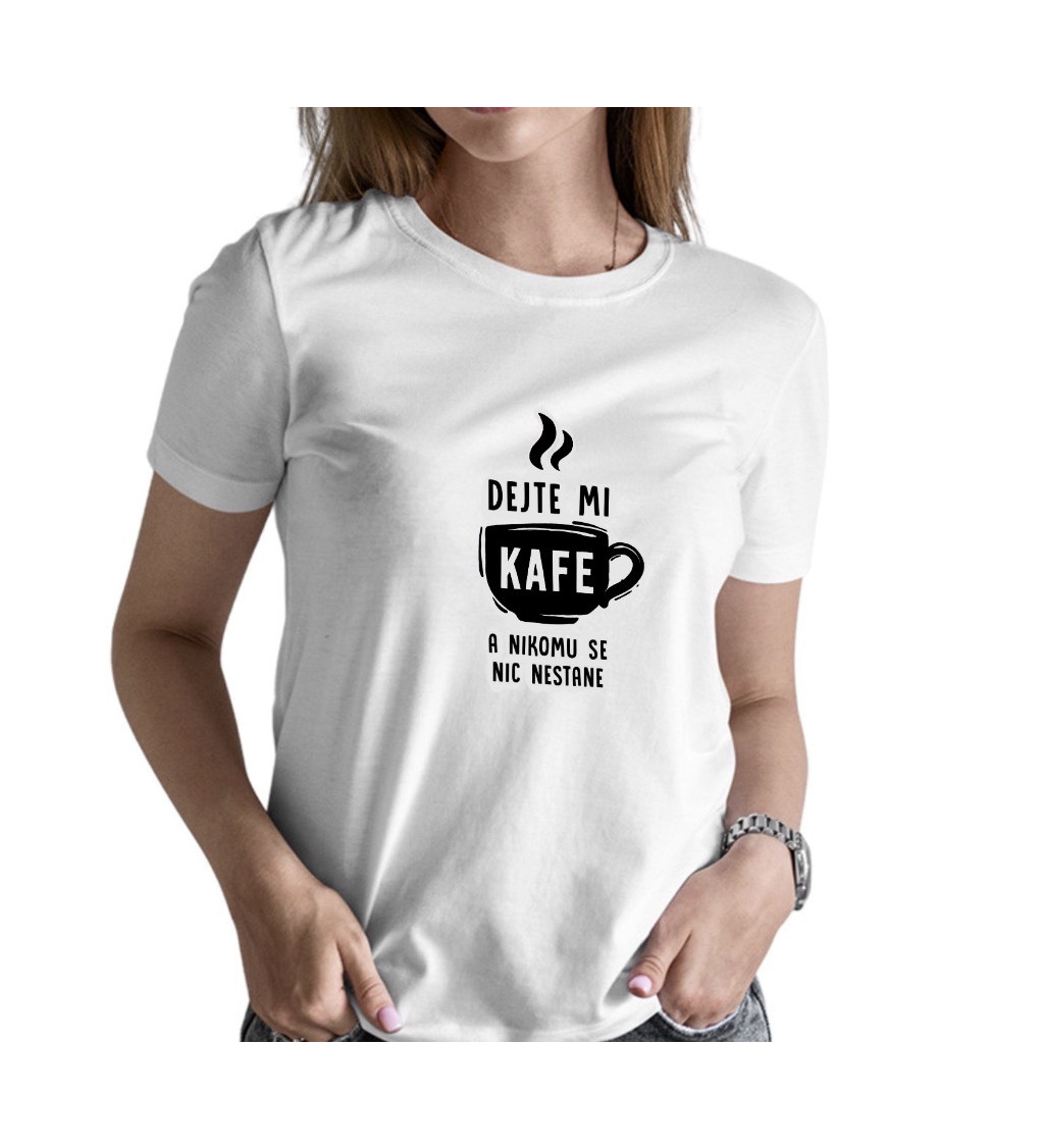 Dámské tričko bílé Dejte mi kafe a nikomu se nic nestane