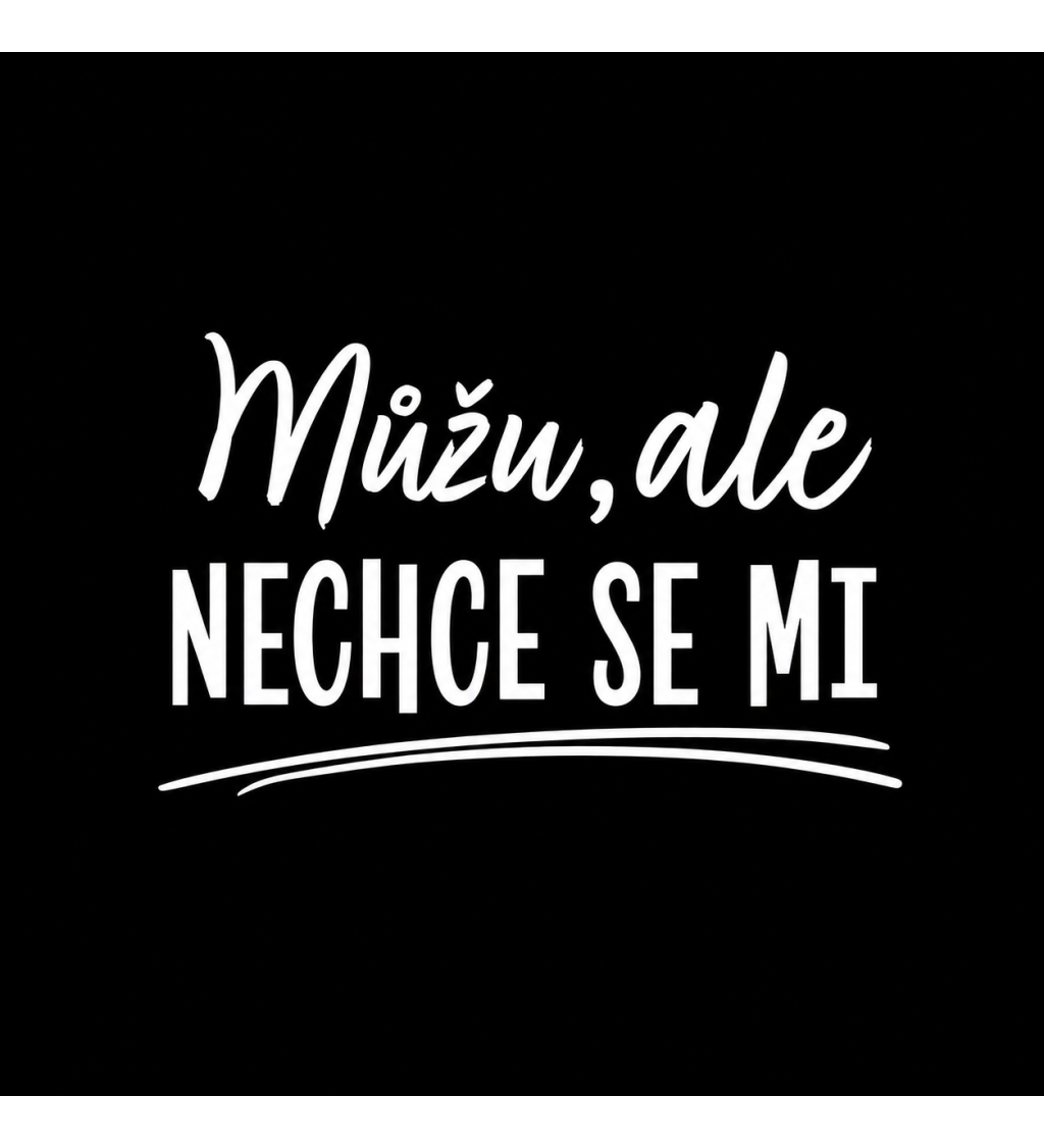 Zástěra černá nápis - Můžu, ale nechce se mi