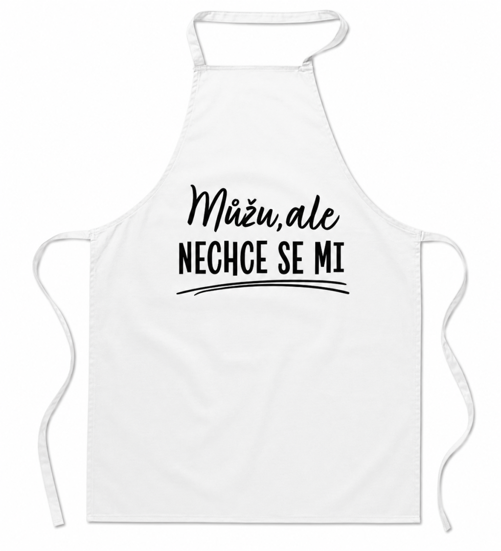 Zástěra bílá nápis - Můžu, ale nechce se mi