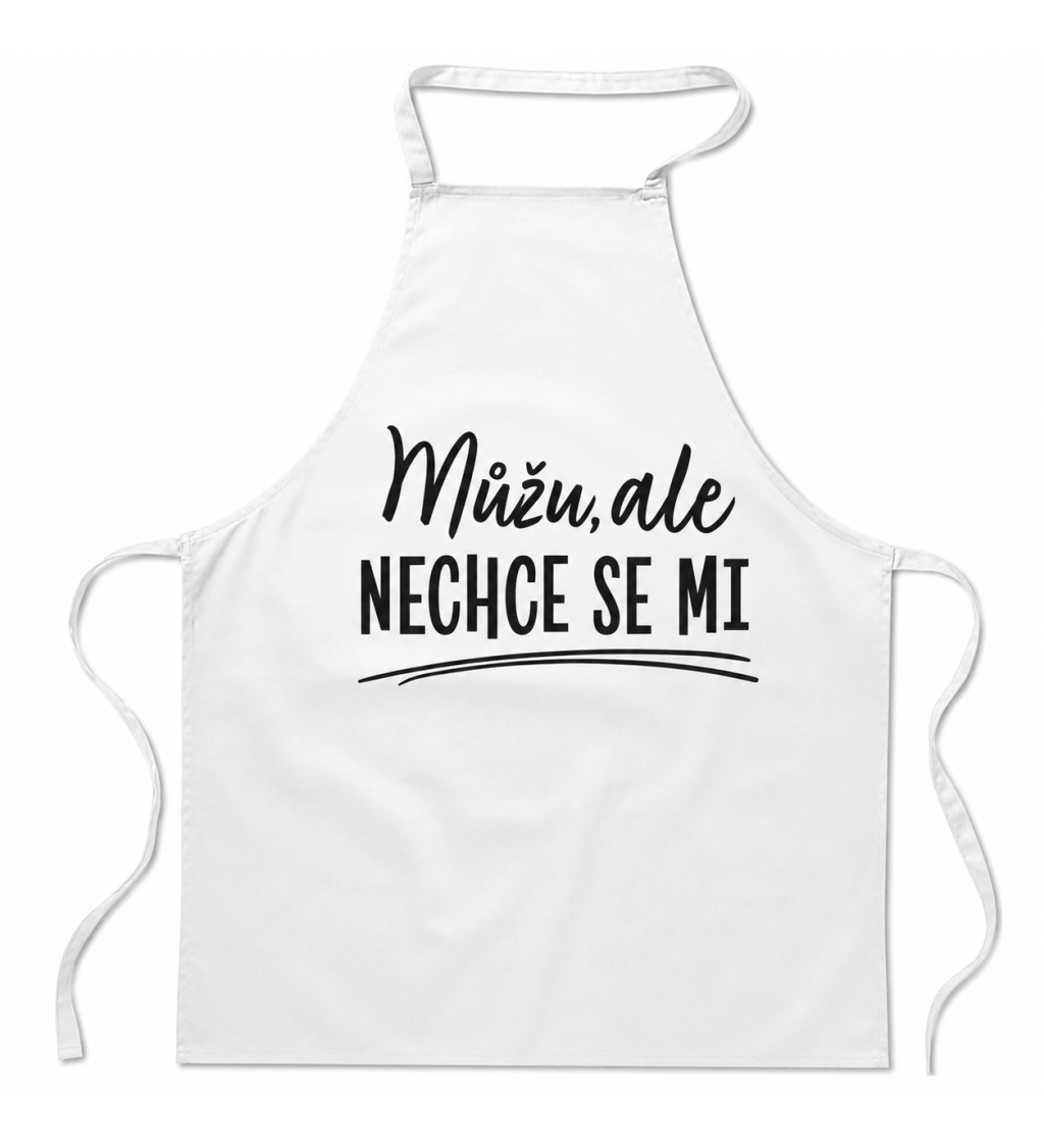 Zástěra bílá nápis - Můžu, ale nechce se mi