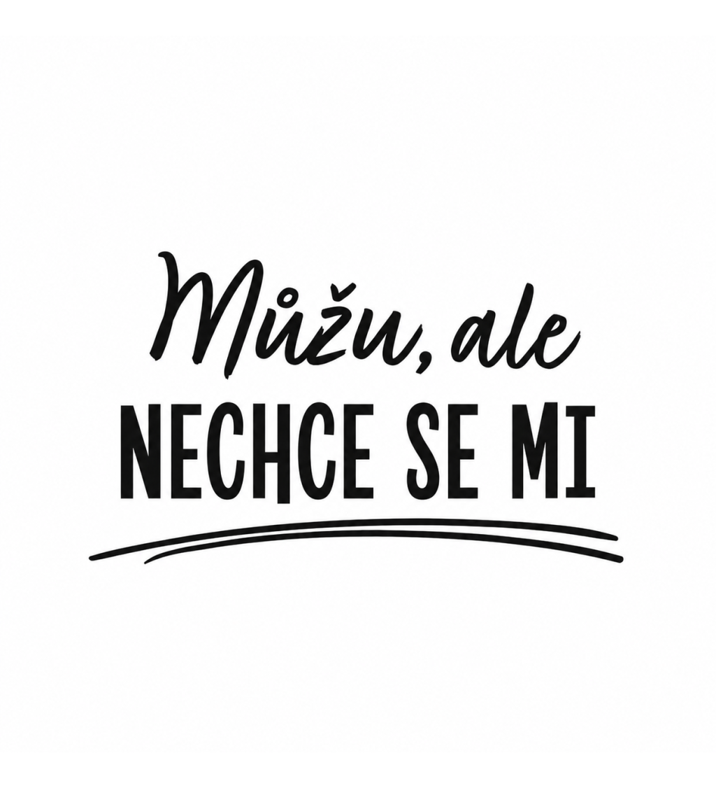 Zástěra bílá nápis - Můžu, ale nechce se mi