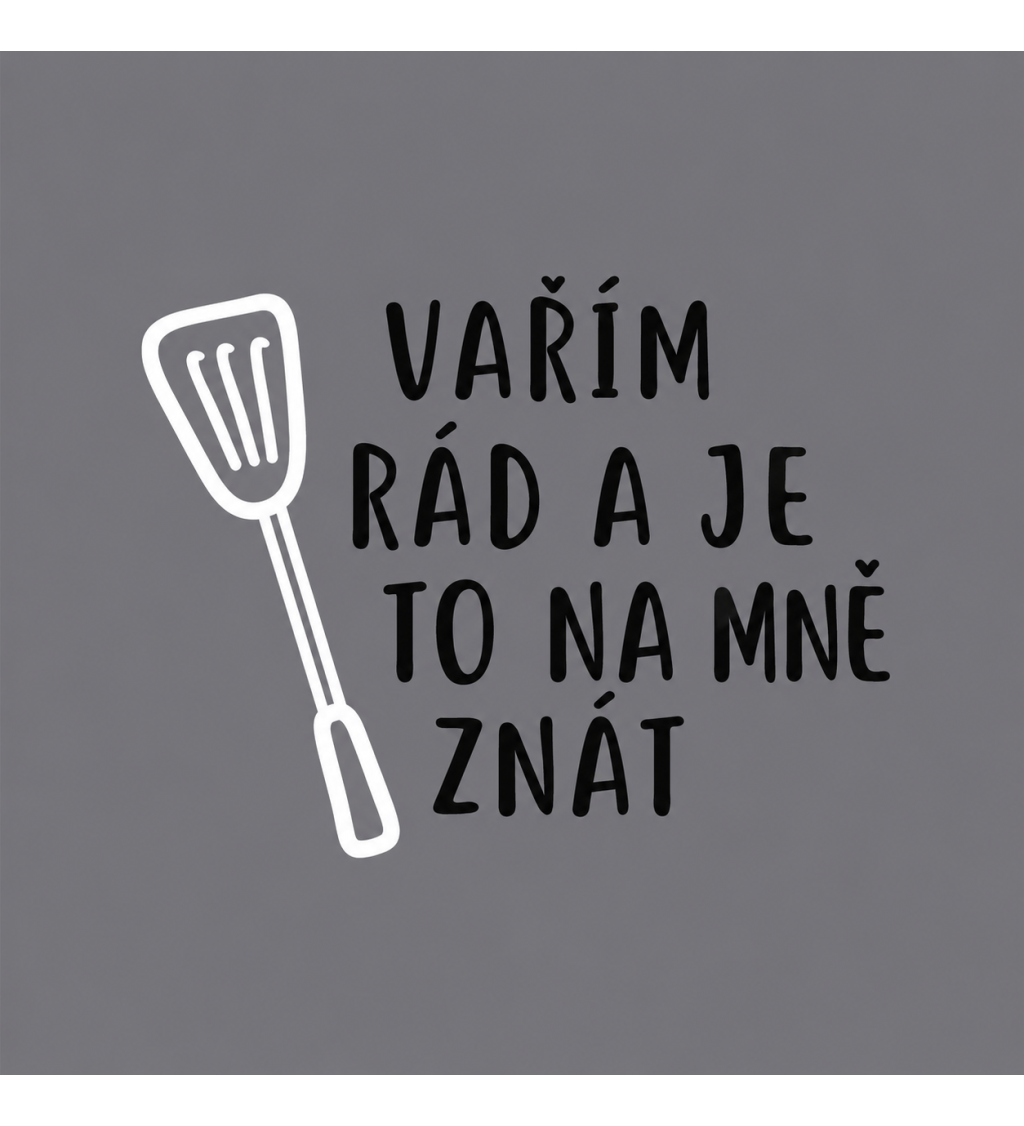 Zástěra šedá nápis - Vařím rád a je to na mě znát