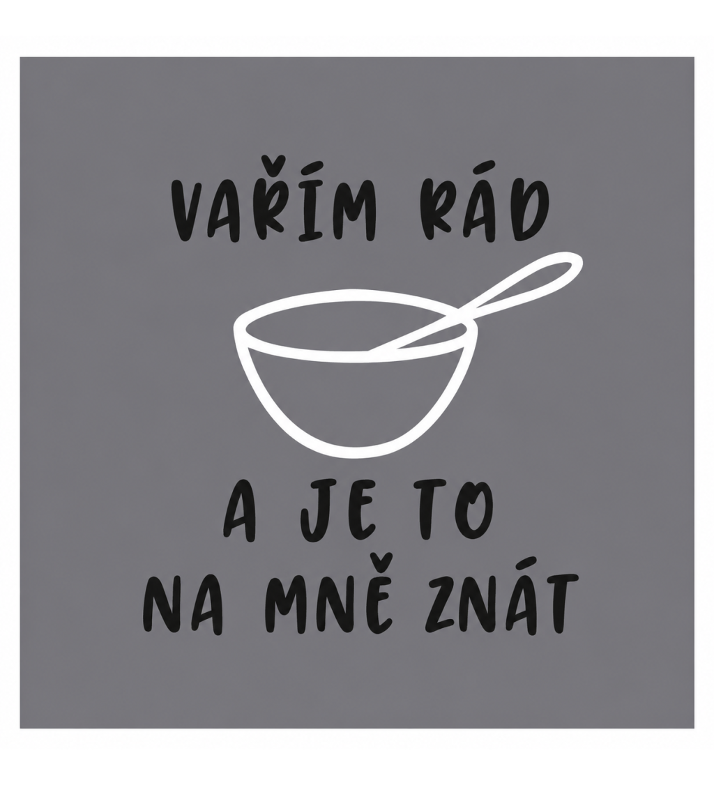 Zástěra šedá nápis - Vařím rád a je to na mě znát