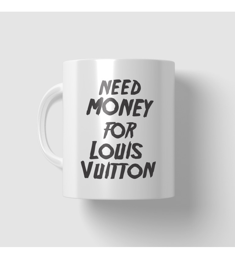 Hrnek s motivem Need money for Vuitton