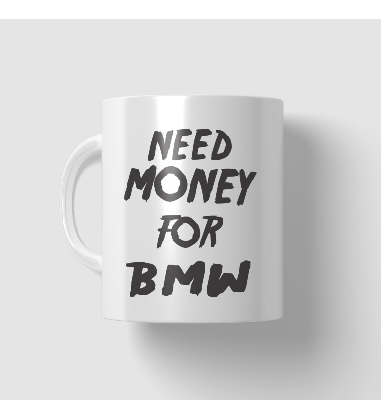 Hrnek s motivem Need money for BMW