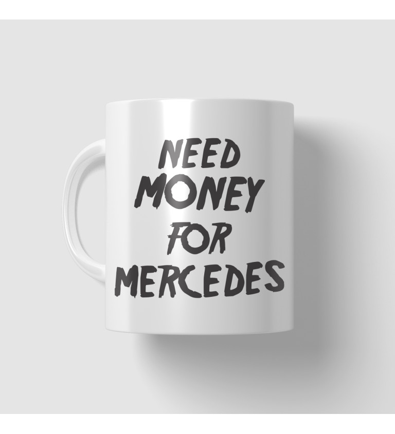 Hrnek s motivem Need money for Mercedes