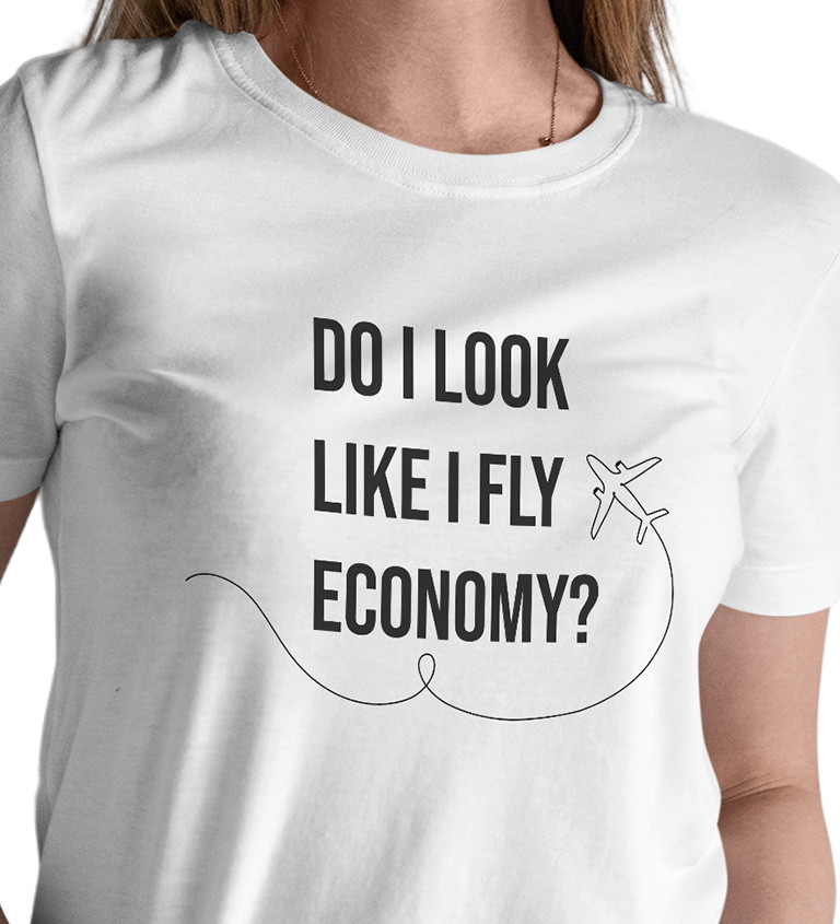 Dámské tričko bílé Do I look like I fly economy?