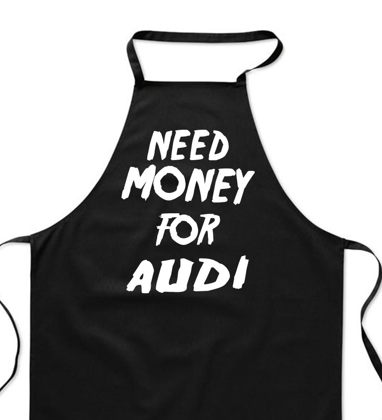 Zástěra černá nápis - Need money for Audi