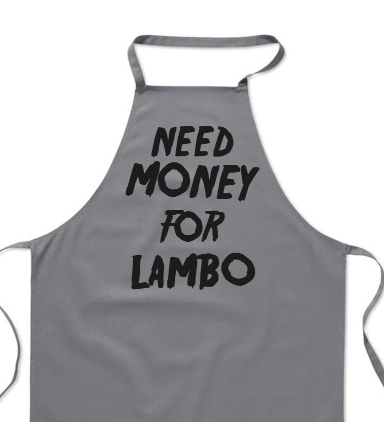 Zástěra šedá nápis - Need money for Lambo