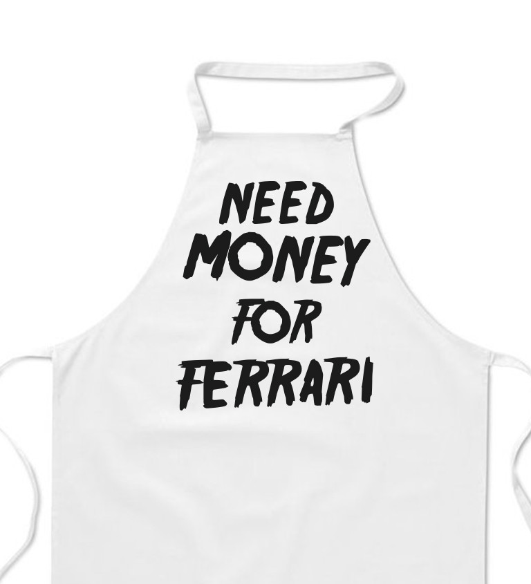 Zástěra bílá nápis - Need money for Ferrari