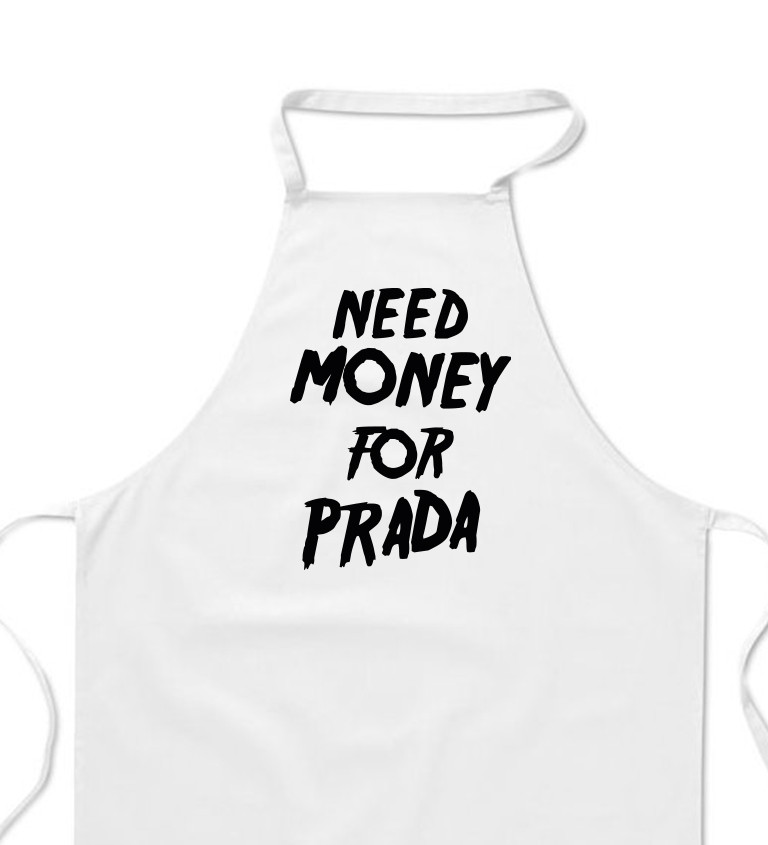 Zástěra bílá nápis - Need money for Prada
