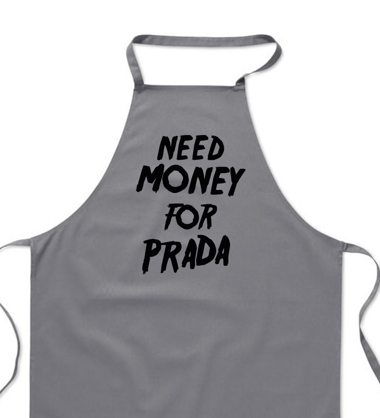 Zástěra šedá nápis - Need money for Prada