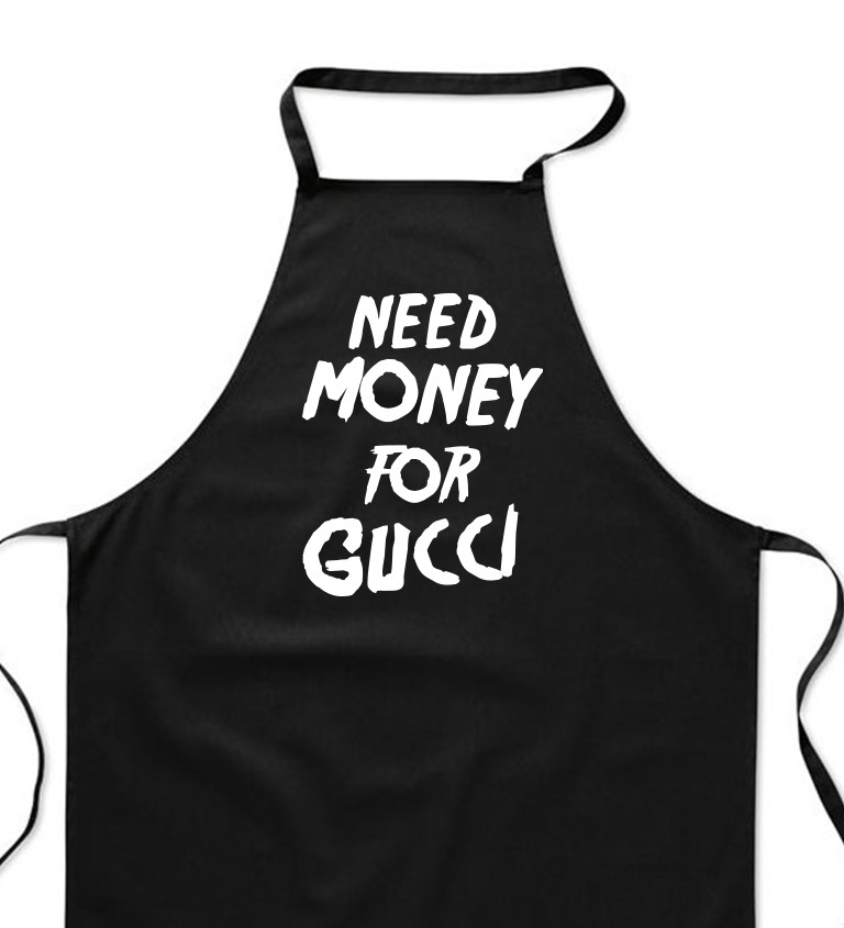 Zástěra černá nápis - Need money for Gucci