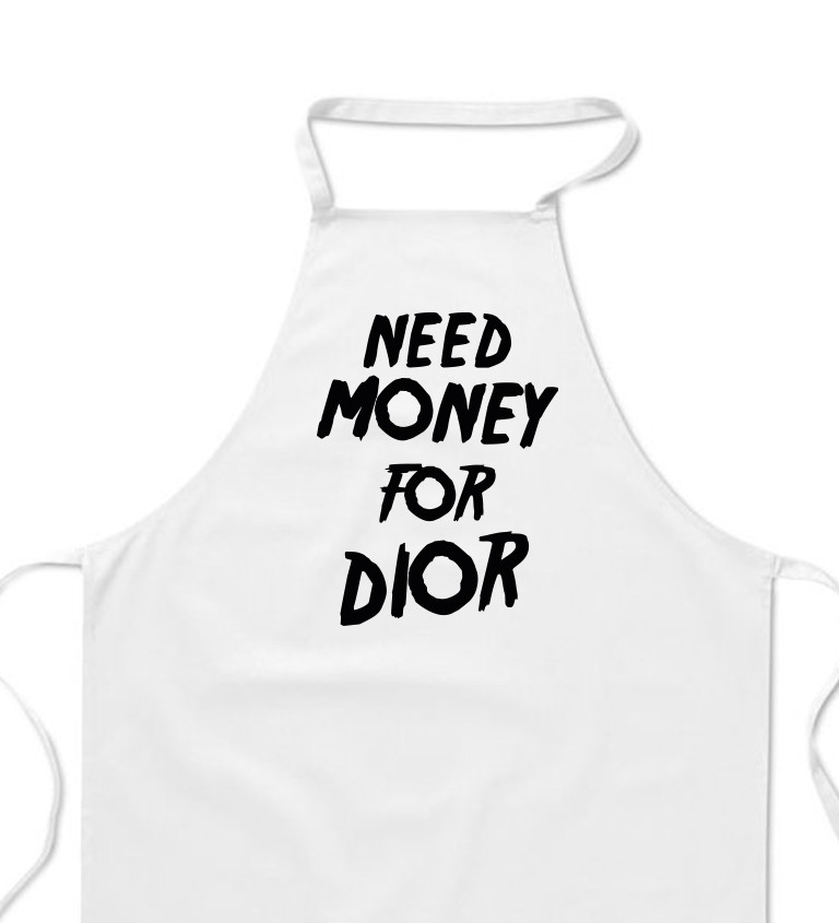 Zástěra bílá nápis - Need money for Dior