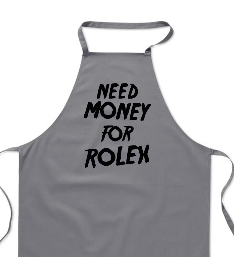 Zástěra šedá nápis - Need money for Rolex