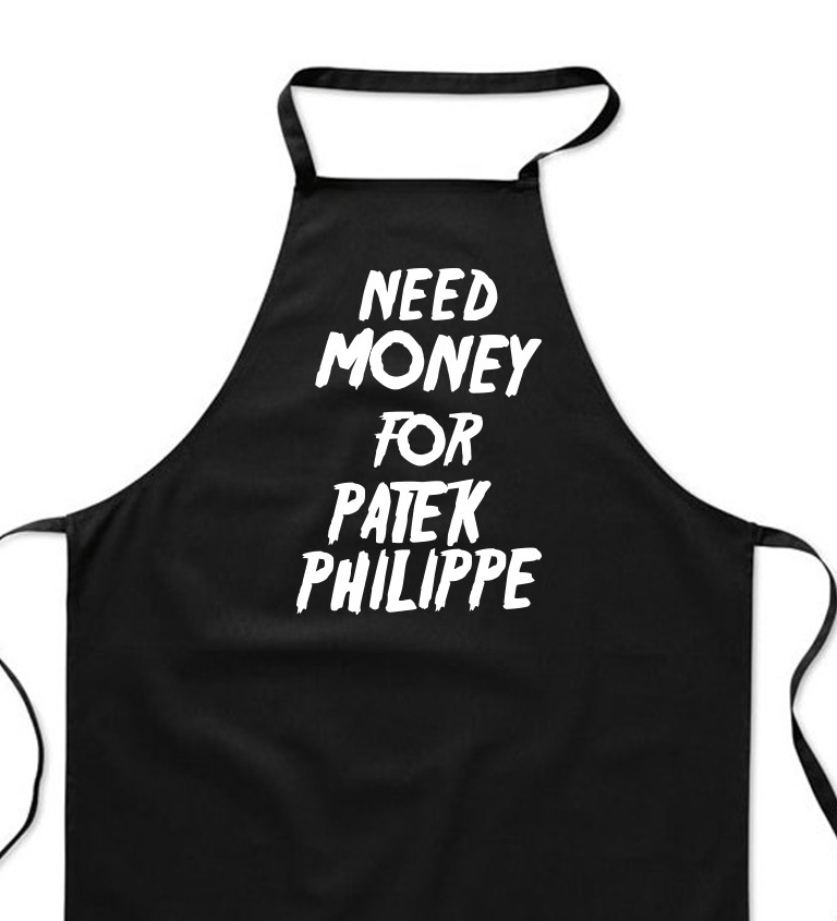 Zástěra černá nápis - Need money for Patek Philippe