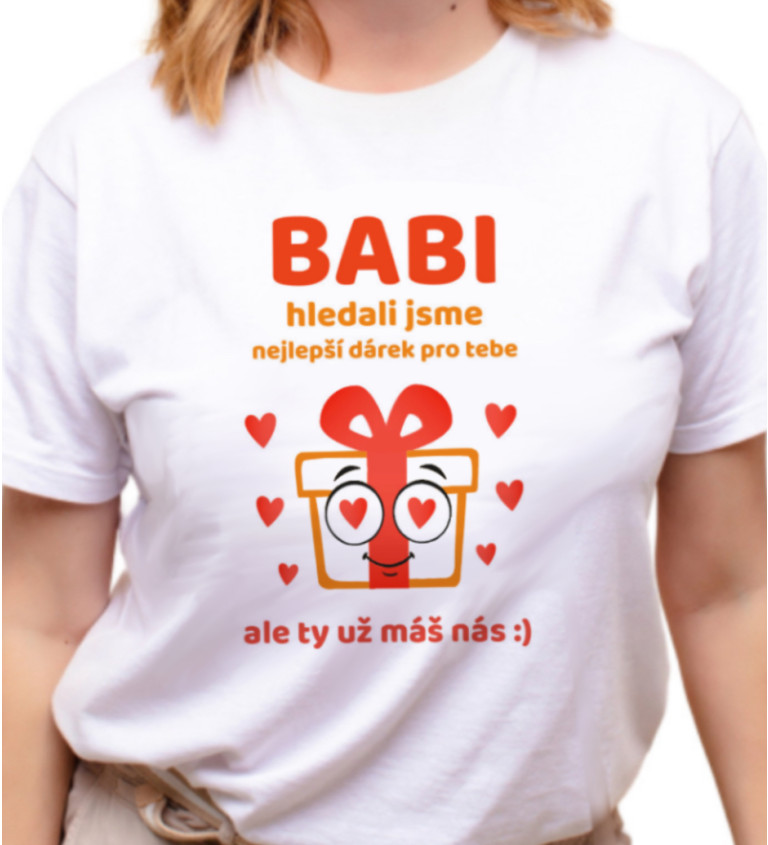 Dámské triko - Babi, hledali jsme nejlepší dárek pro tebe, ale ty už máš nás :)